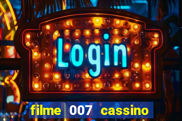 filme 007 cassino royale completo dublado